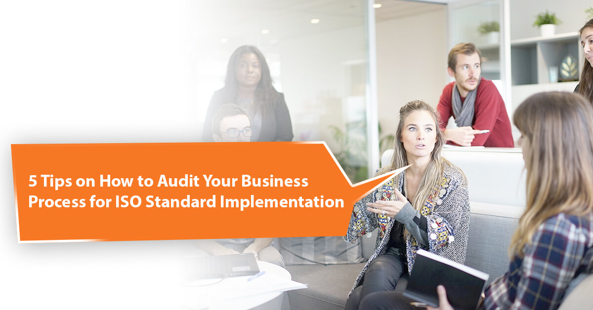 5 Tips on How to Audit Your Business Process for ISO Standard Implementation