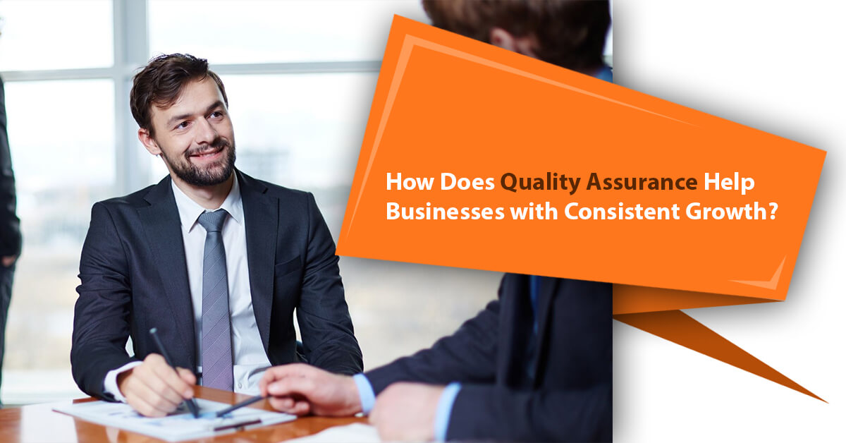 How Does Quality Assurance Help Businesses with Consistent Growth?