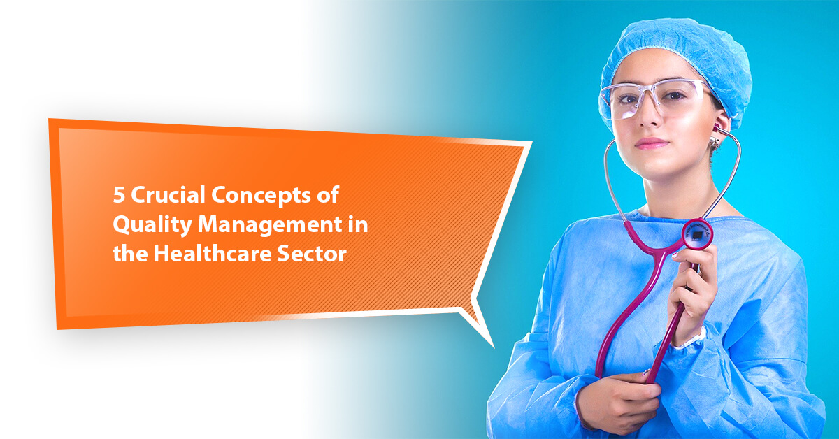 5 Crucial Concepts of Quality Management in the Healthcare Sector