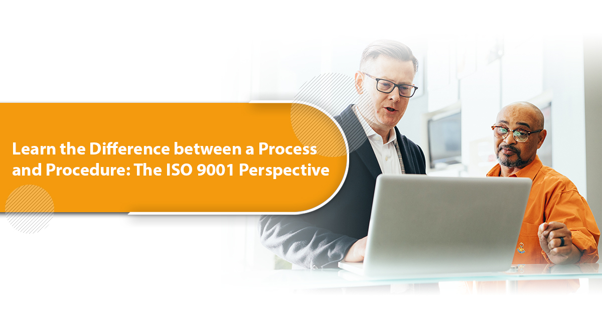 Learn the Difference between a Process and Procedure: The ISO 9001 Perspective
