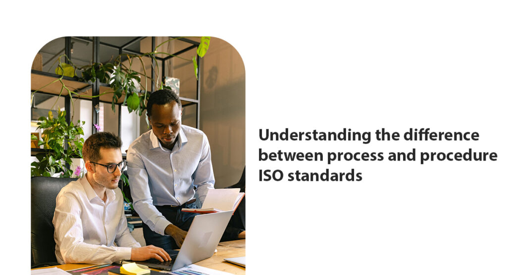 Learn The Difference Between A Process And Procedure: The Iso 9001 Perspective Understanding the difference between process and procedure iso standards