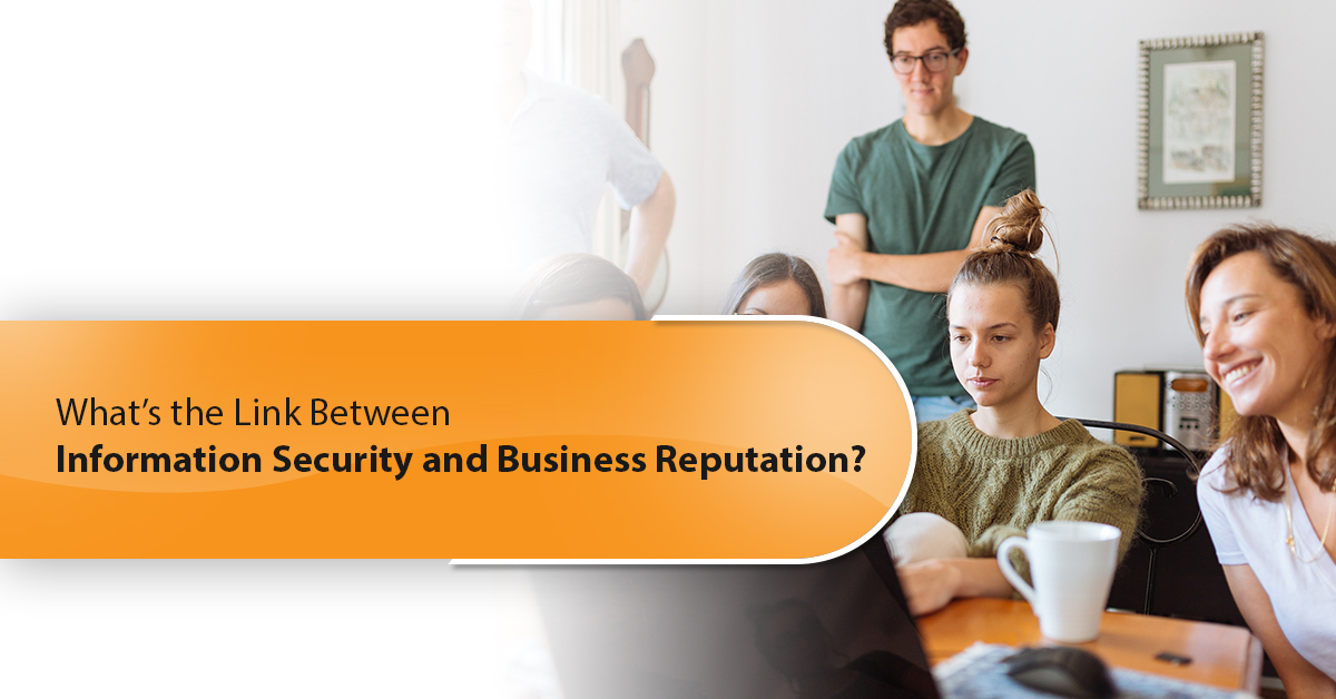 What’s the Link Between Information Security and Business Reputation?