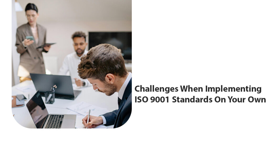 Challenges when implementing iso 9001 standards on your own