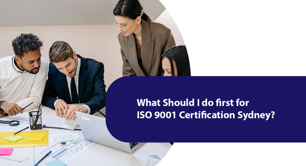 What should i do first for iso 9001 certification sydney