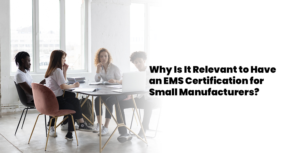 Why Is It Relevant to Have an EMS Certification for Small Manufacturers