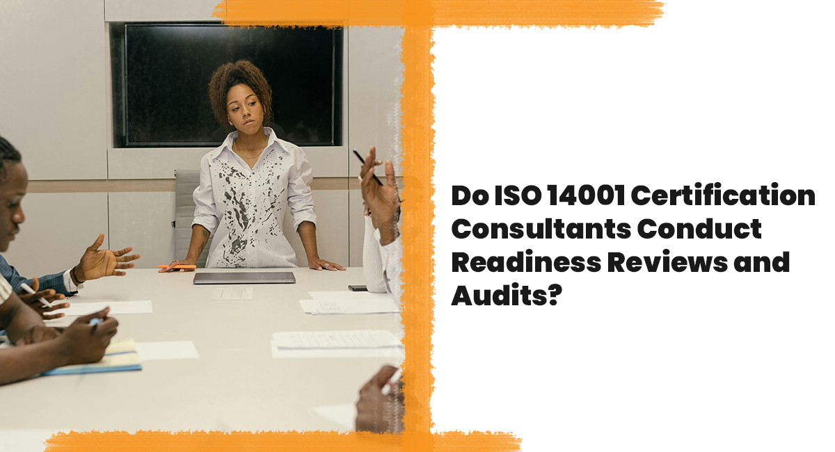 Do ISO 14001 Certification Consultants Conduct Readiness Reviews and Audits