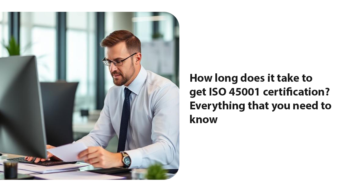 How long does it take to get ISO 45001 certification? Everything that you need to know